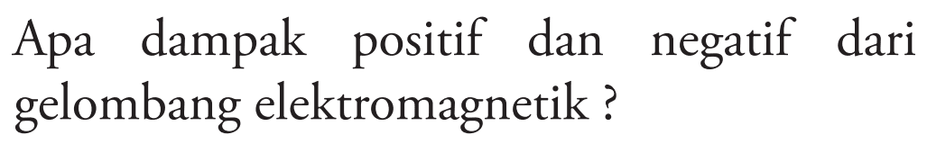 Apa dampak positif dan negatif dari gelombang elektromagnetik?