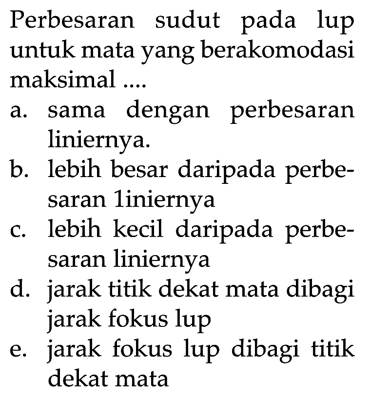 Perbesaran sudut pada lup untuk mata yang berakomodasi maksimal ....
