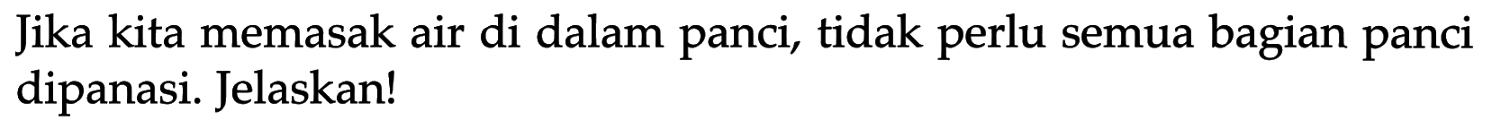 Jika kita memasak air di dalam panci, tidak perlu semua bagian panci dipanasi. Jelaskan!