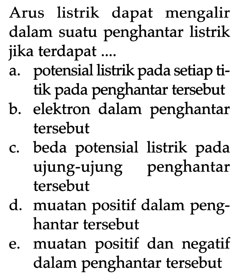 Arus listrik dapat mengalir dalam suatu penghantar listrik jika terdapat .... 