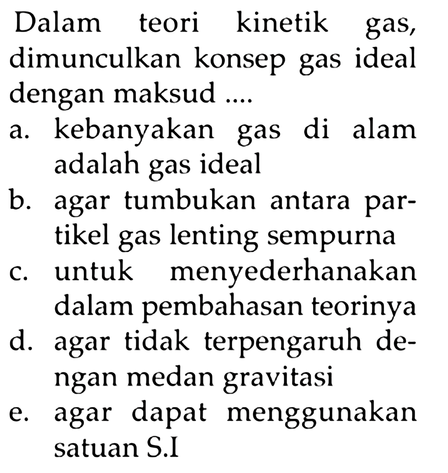 Dalam teori kinetik gas, dimunculkan konsep gas ideal dengan maksud ....
