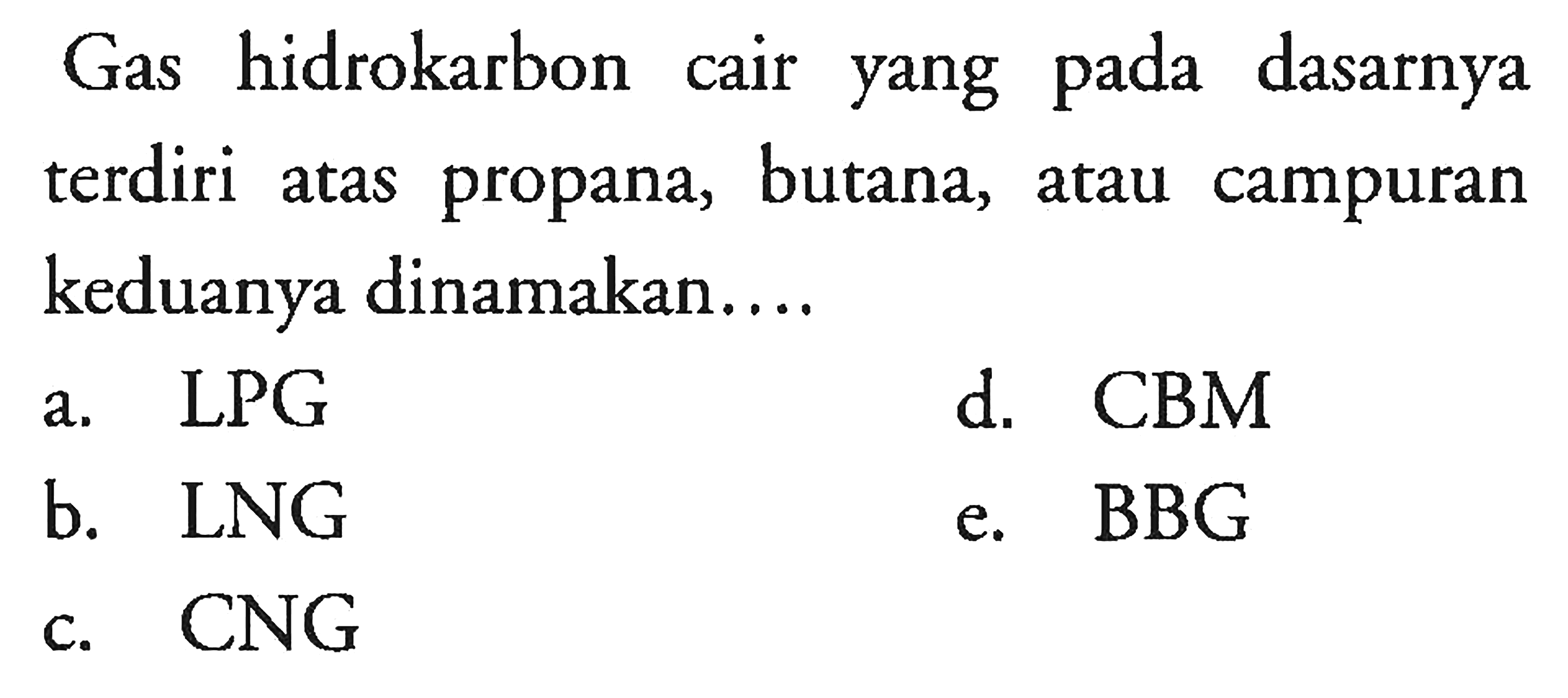 Gas hidrokarbon cair yang pada dasarnya terdiri atas propana, butana, atau campuran keduanya dinamakan....
