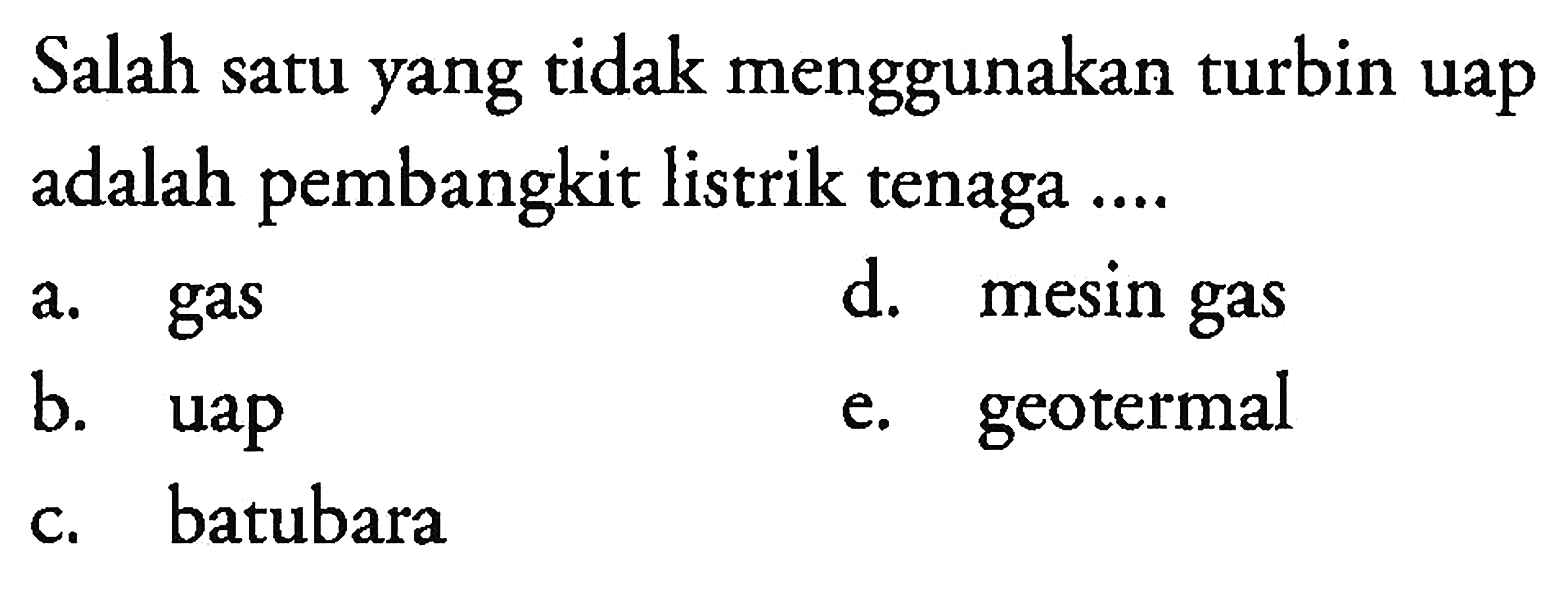 Salah satu yang tidak menggunakan turbin uap adalah pembangkit listrik tenaga....