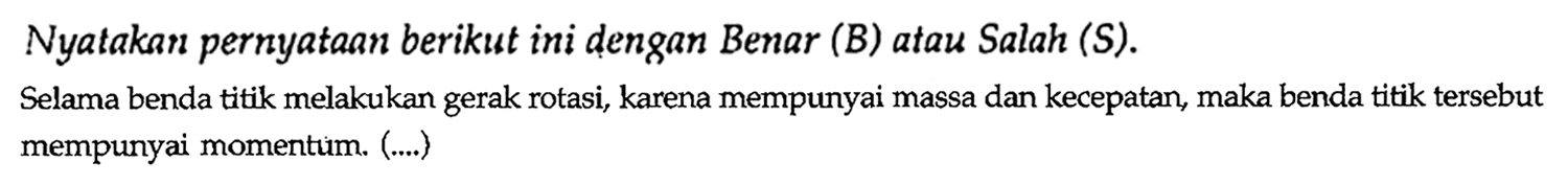 Selama benda titik melakukan gerak rotasi, karena mempunyai massa dan kecepatan, maka benda titik tersebut mempunyai momentum. (...)