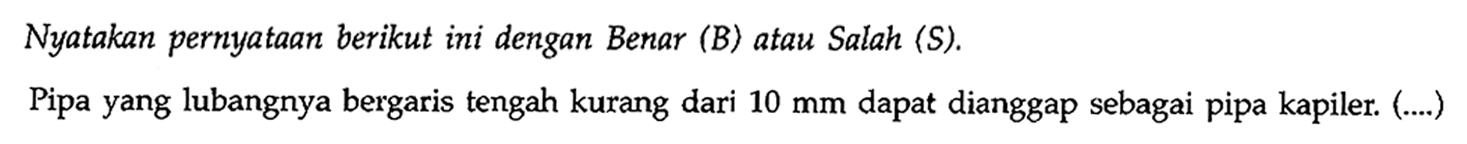 Pipa yang lubangnya bergaris tengah kurang dari 10 mm dapat dianggap sebagai pipa kapiler. (....)