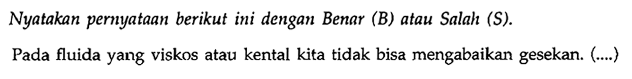 Pada fluida yang viskos atau kental kita tidak bisa mengabaikan gesekan. (....)