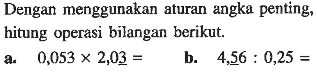 Dengan menggunakan aturan angka penting, hitung operasi bilangan berikut.