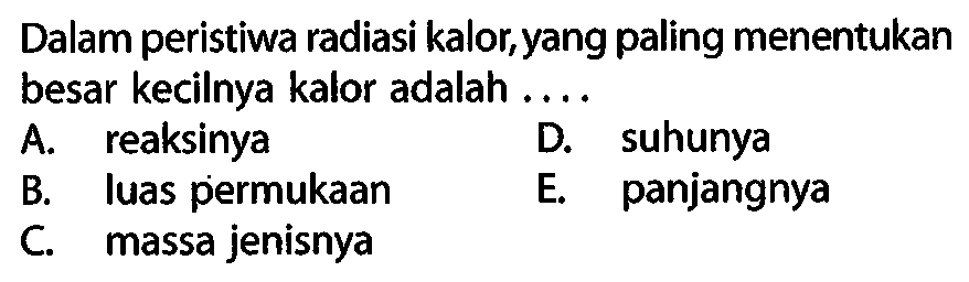 Dalam peristiwa radiasi kalor, yang paling menentukan besar kecilnya kalor adalah ....