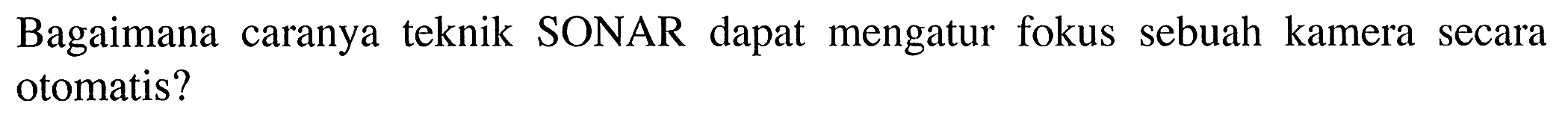 Bagaimana caranya teknik SONAR dapat mengatur fokus sebuah kamera secara otomatis?