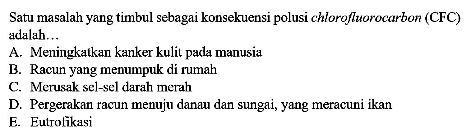 Satu masalah yang timbul sebagai konsekuensi polusi chlorofluorocarbon (CFC) adalah...