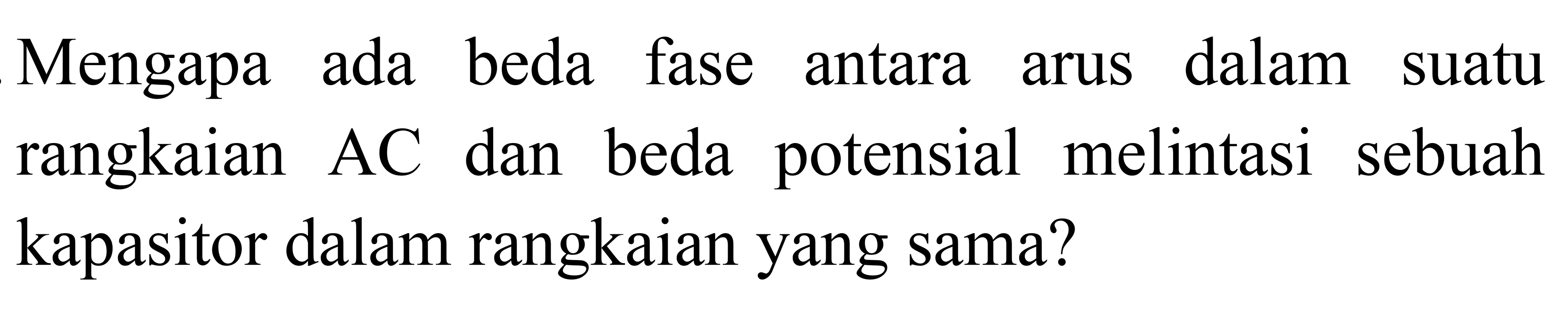 Mengapa ada beda fase antara arus dalam suatu rangkaian AC dan beda potensial melintasi sebuah kapasitor dalam rangkaian yang sama?