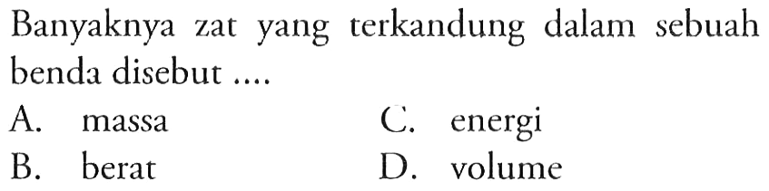 Banyaknya zat yang terkandung dalam sebuah benda disebut....