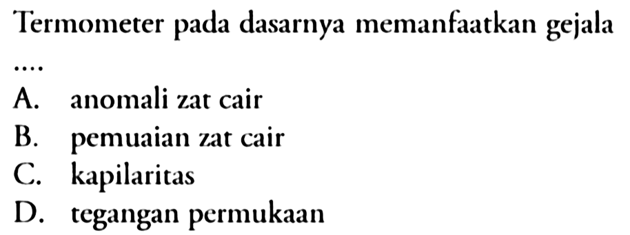 Termometer pada dasarnya memanfaatkan gejala ....
