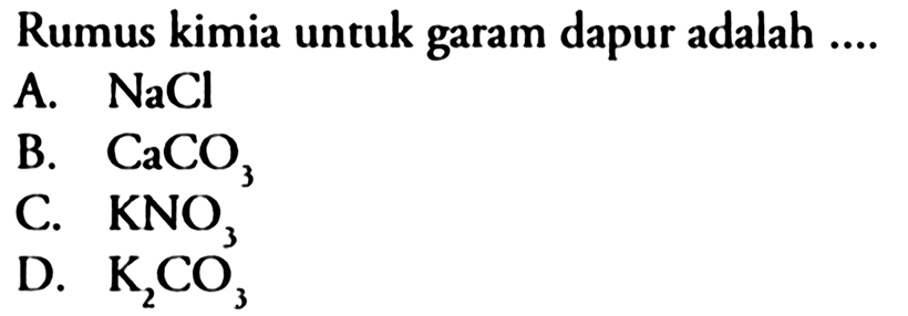 Rumus kimia untuk garam dapur adalah ....