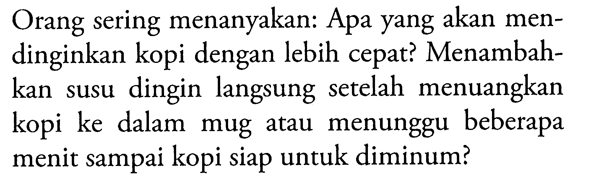 Orang sering menanyakan: Apa yang akan mendinginkan kopi dengan lebih cepat? Menambahkan susu dingin langsung setelah menuangkan kopi ke dalam mug atau menunggu beberapa menit sampai kopi siap untuk diminum?