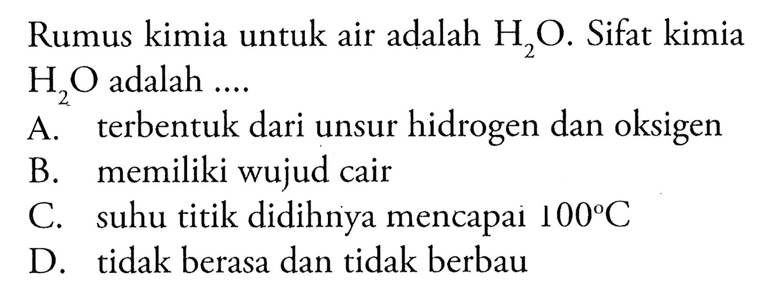 Rumus kimia untuk air adalah H2O. Sifat kimia H2O adalah ...