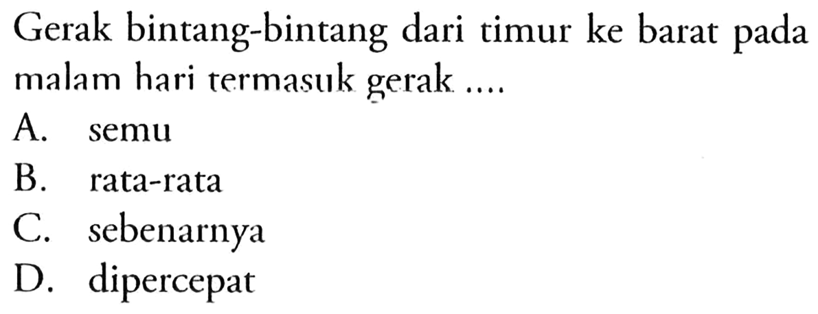 Gerak bintang-bintang dari timur ke barat pada malam hari termasuk gerak ....