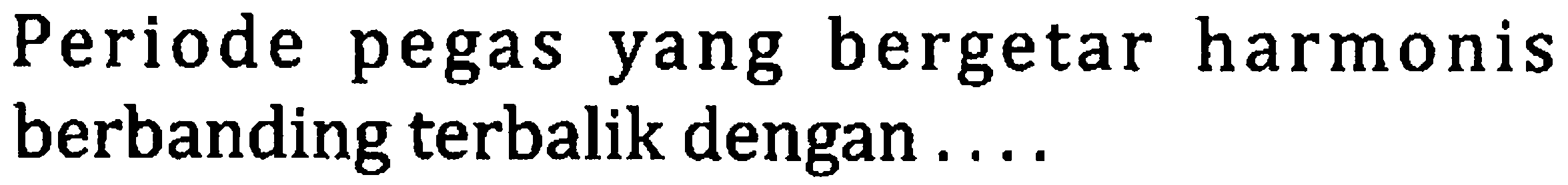 Periode pegas yang bergetar harmonis berbanding terbalik dengan....