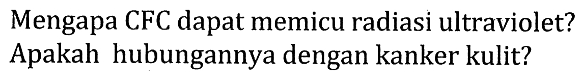 Mengapa CFC dapat memicu radiasi ultraviolet? Apakah hubungannya dengan kanker kulit?