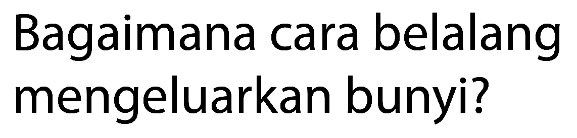 Bagaimana cara belalang mengeluarkan bunyi? 