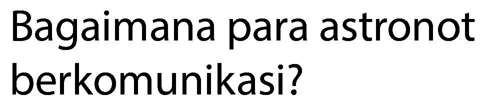 Bagaimana para astronot berkomunikasi?