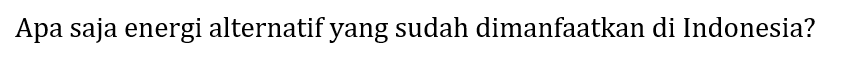Apa saja energi alternatif yang sudah dimanfaatkan di Indonesia?