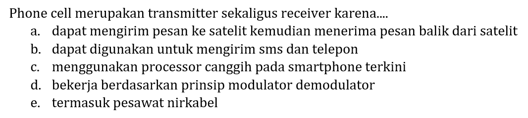 Phone cell merupakan transmitter sekaligus receiver karena....