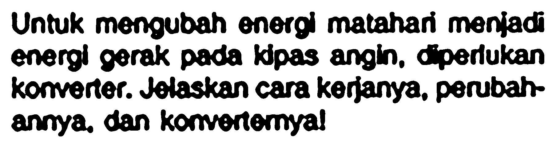 Untuk mengubah energi matahari menjadi energl gerak pada Jpas angin, operfukan komertor. Jelaskan cara kerjanya, perubahannya. dan komerternyal