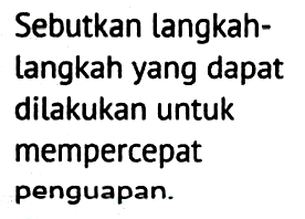 Sebutkan langkah-langkah yang dapat dilakukan untuk mempercepat penguapan.