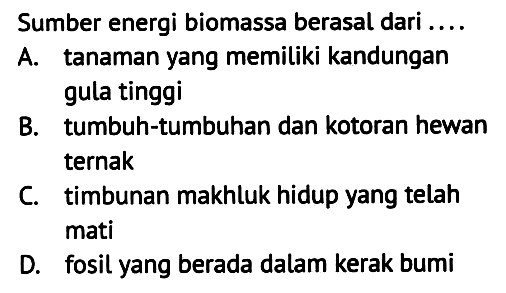 Sumber energi biomassa berasal dari ....
