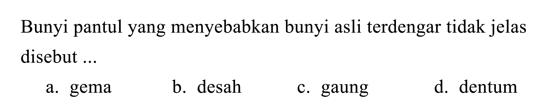 Bunyi pantul yang menyebabkan bunyi asli terdengar tidak jelas disebut ...