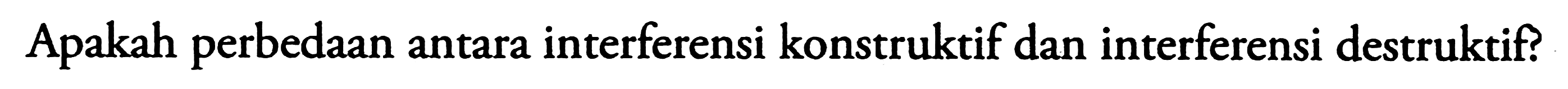 Apakah perbedaan antara interferensi konstruktif dan interferensi destruktif?