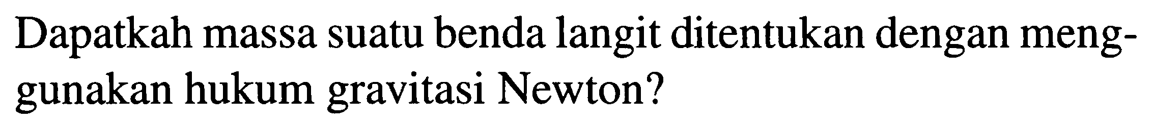 Dapatkah massa suatu benda langit ditentukan dengan menggunakan hukum gravitasi Newton?