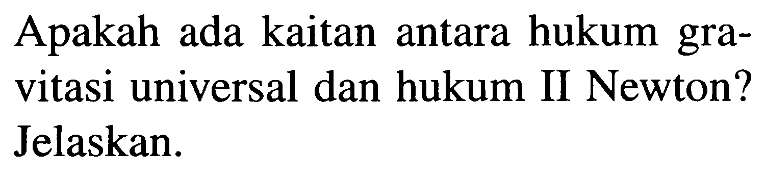 Apakah ada kaitan antara hukum gravitasi universal dan hukum II Newton? Jelaskan.