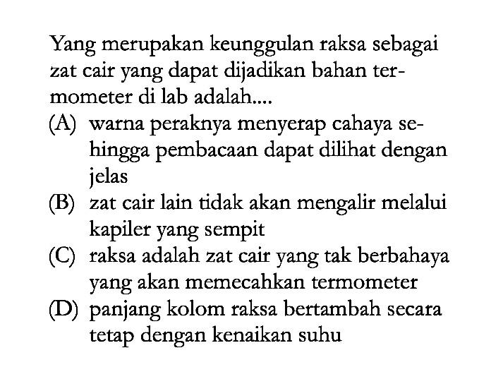 Yang merupakan keunggulan raksa sebagai zat cair yang dapat dijadikan bahan termometer di lab adalah....