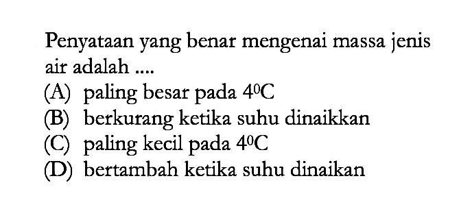 Penyataan yang benat mengenai massa jenis air adalah ....