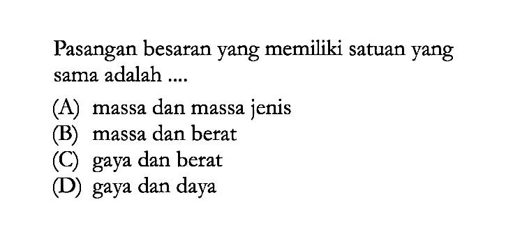 Pasangan besaran yang memiliki satuan yang sama adalah ....