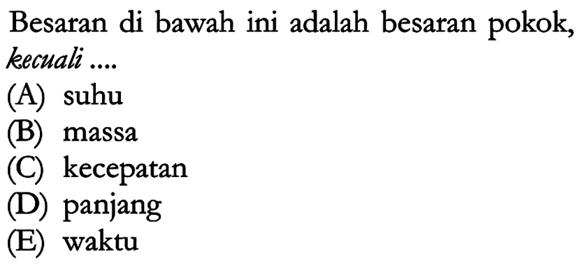 Besaran di bawah ini adalah besaran pokok, kecuali ....