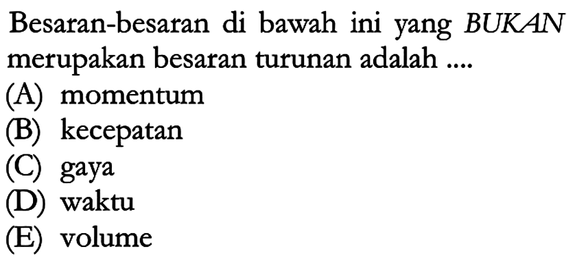 Besaran-besaran di bawah ini yang BUKAN merupakan besaran turunan adalah ....