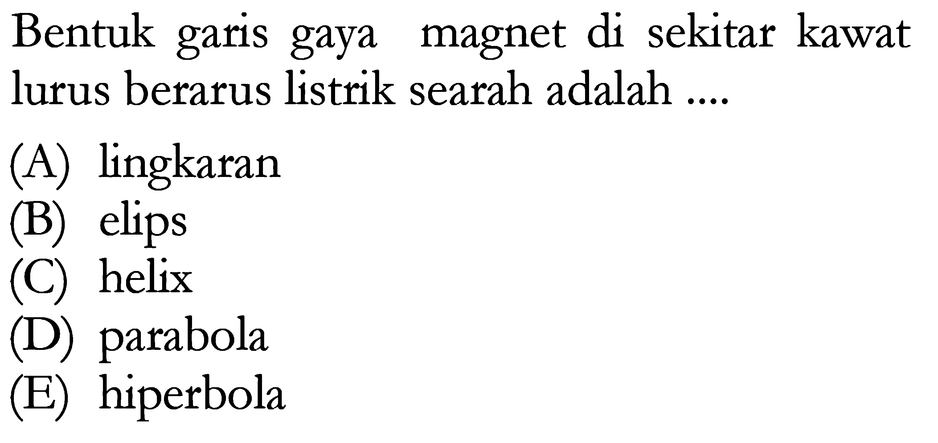 Bentuk garis gaya magnet di sekitar kawat lurus berarus listrik searah adalah ....
