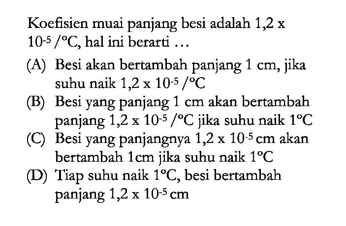 Koefisien muai panjang besi adalah 1,2 x 10^(-5)/ C, hal ini berarti ...