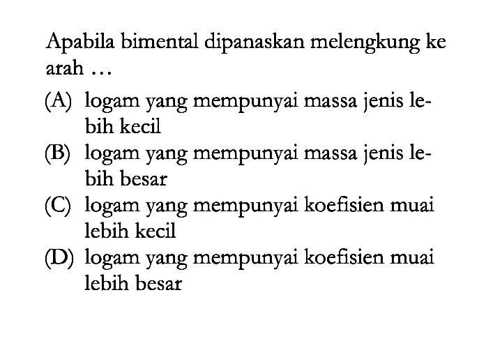 Apabila bimental dipanaskan melengkung ke arah ...