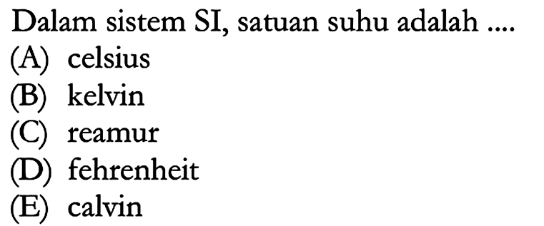 Dalam sistem SI, satuan suhu adalah ....