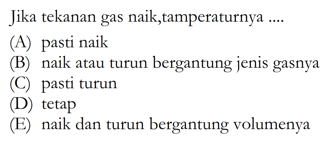 Jika tekanan gas naik,tamperaturnya ....