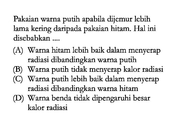 Pakaian warna putih apabila dijemur lebih lama kering daripada pakaian hitam. Hal ini disebabkan ....