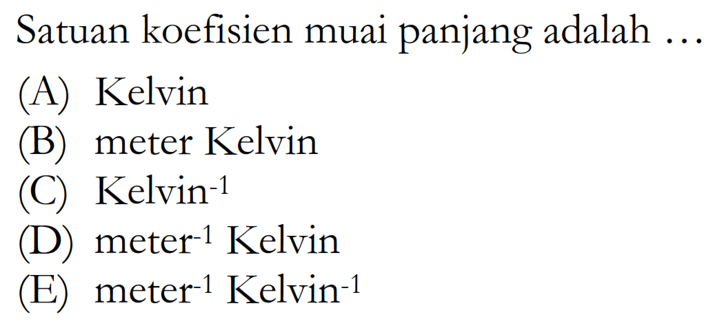 Satuan koefisien muai panjang adalah ... 