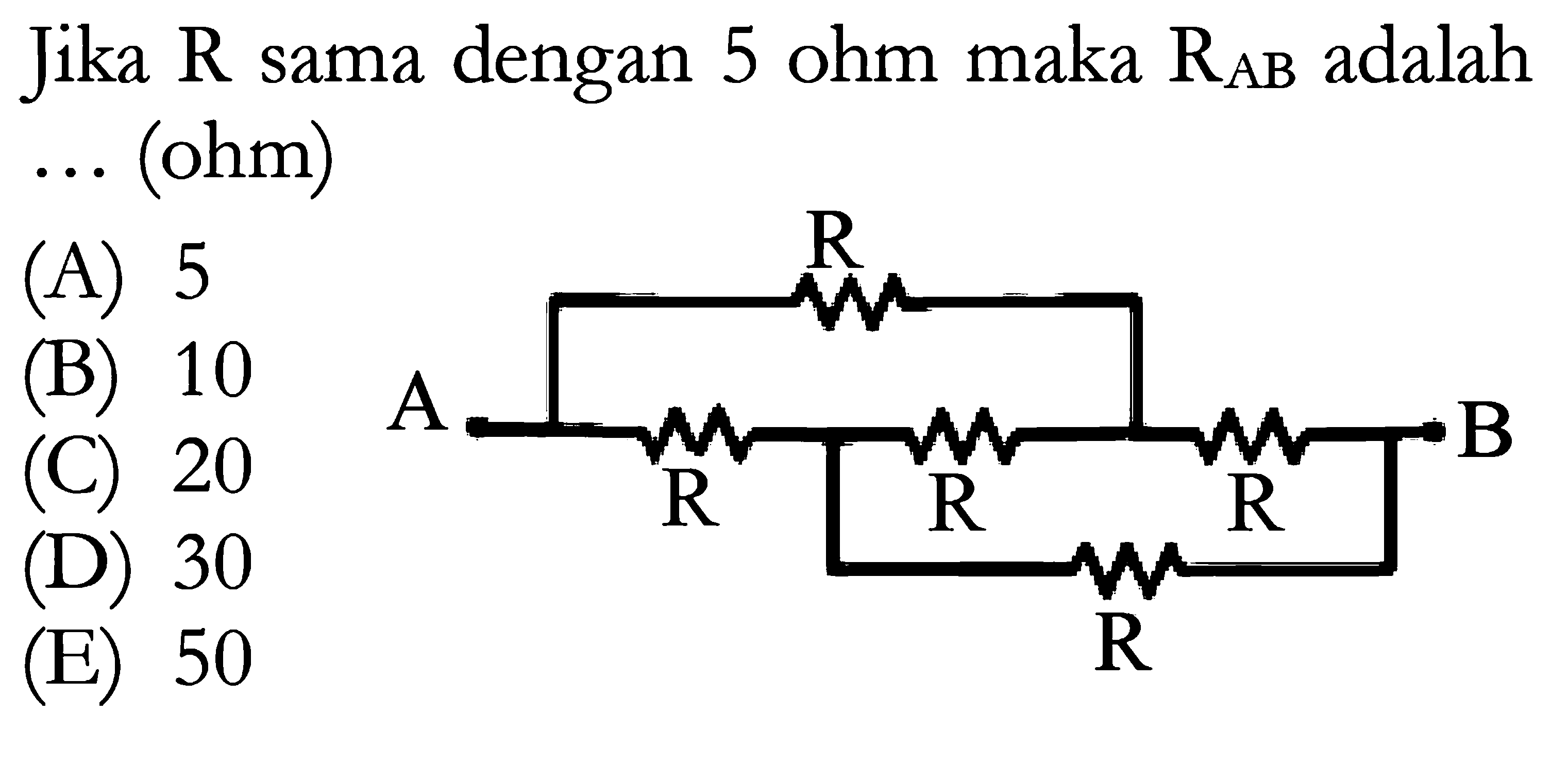 Jika R sama dengan 5 ohm maka RAB adalah ... (ohm)
R A R R R B R
