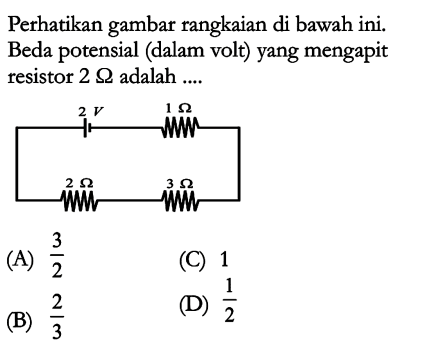 Perhatikan gambar rangkaian di bawah ini. Beda potensial (dalam volt) yang mengapit resistor 2 Ohm adalah....