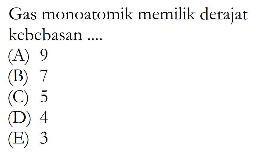 Gas monoatomik memilik derajat kebebasan ....