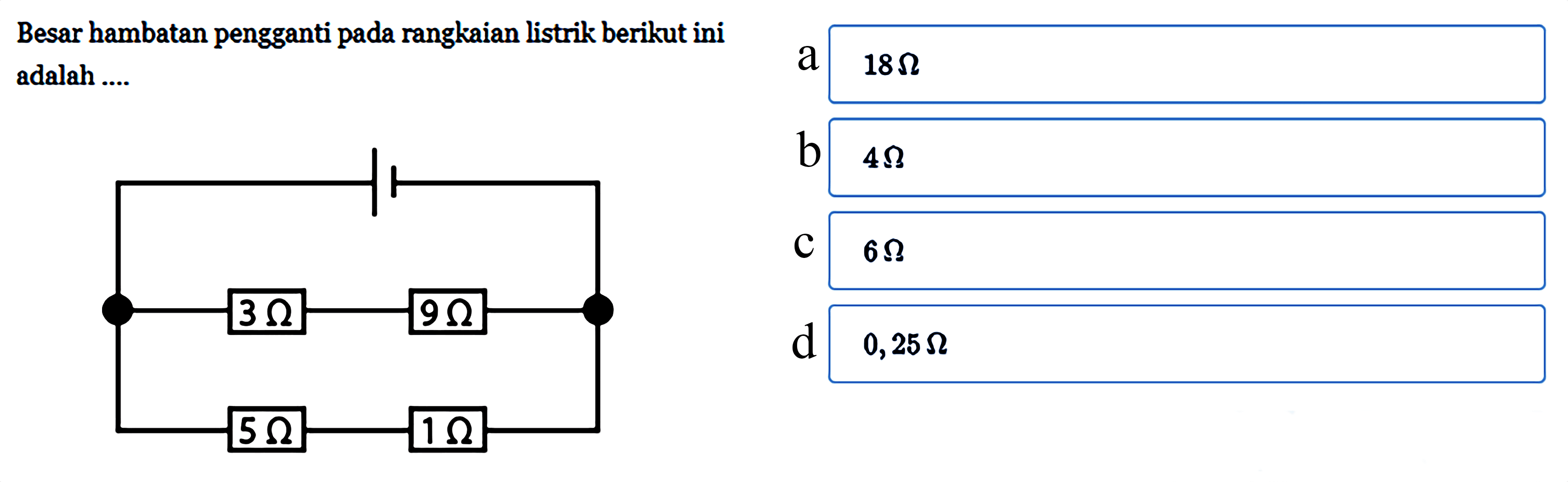 Besar hambatan pengganti pada rangkaian listrik berikut ini adalah....